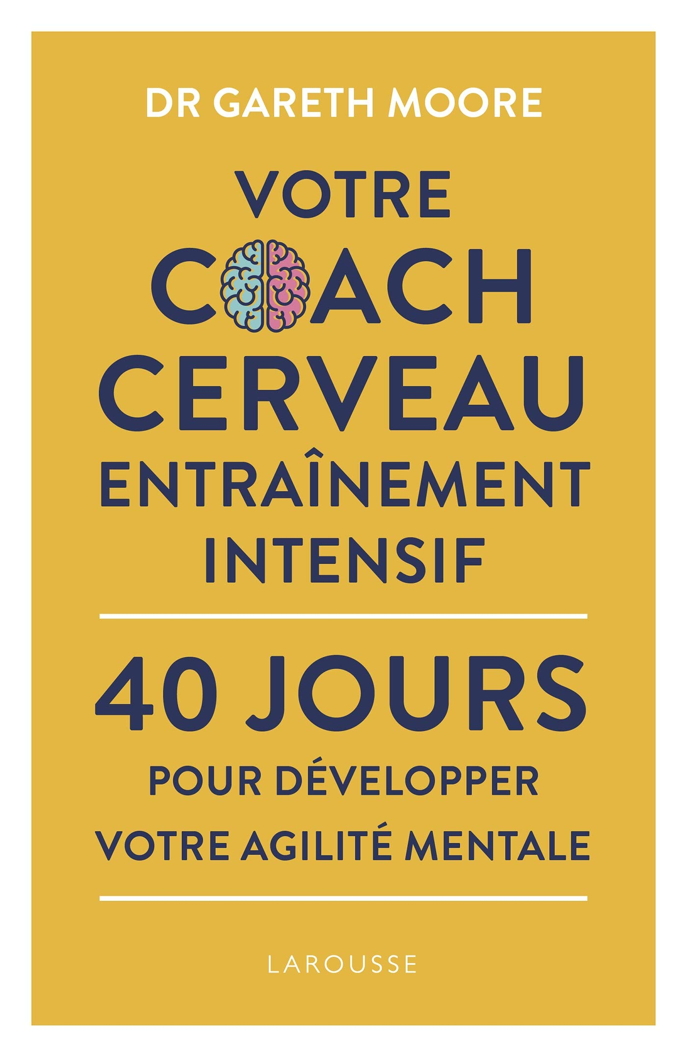 Votre coach cerveau : entraînement intensif : 40 jours pour développer votre agilité mentale