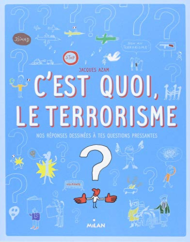 C'est quoi, le terrorisme ? : nos réponses dessinées à tes questions pressantes