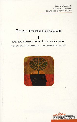 Etre psychologue. Vol. 1. De la formation à la pratique : actes du XXIe Forum des psychologues, Avig