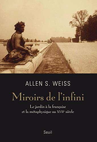 Miroirs de l'infini : le jardin à la française et la métaphysique au XVIIe siècle