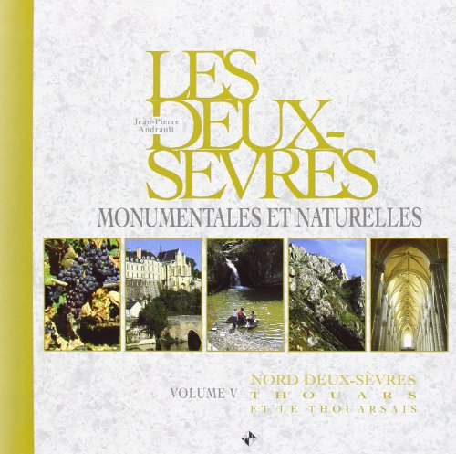 Les Deux-Sèvres monumentales et naturelles. Vol. 5. Nord Deux-Sèvres : Thouars et le Thouarsais