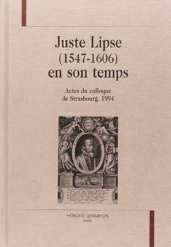 Juste Lipse (1547-1606) en son temps: Actes du colloque de Strasbourg, 1994