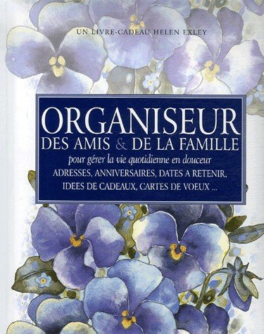 Organiseur des amis & de la famille : pour gérer la vie quotidienne en douceur : adresses, anniversa