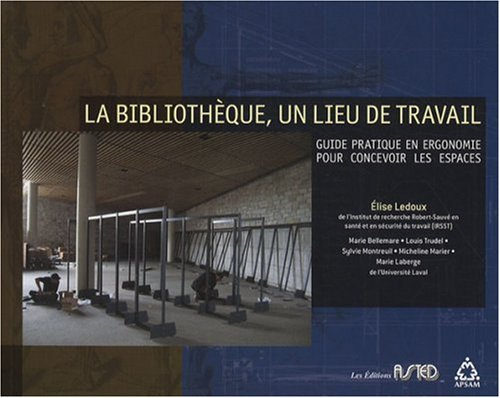 La bibliothèque, un lieu de travail : guide pratique en ergonomie pour concevoir les espaces