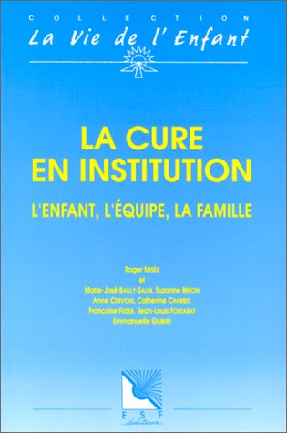 La Cure en institution : l'enfant, l'équipe, la famille