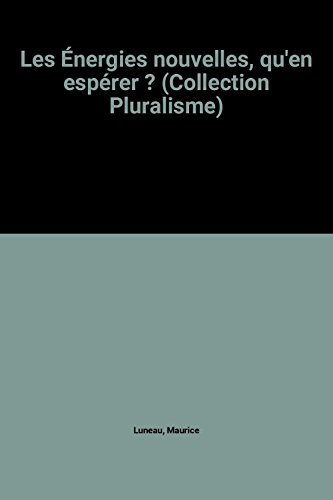 les Énergies nouvelles, qu'en espérer ? (collection pluralisme)