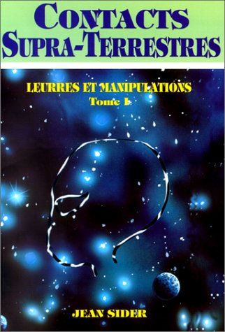 Contacts supra-terrestres. Vol. 1. Leurres et manipulations