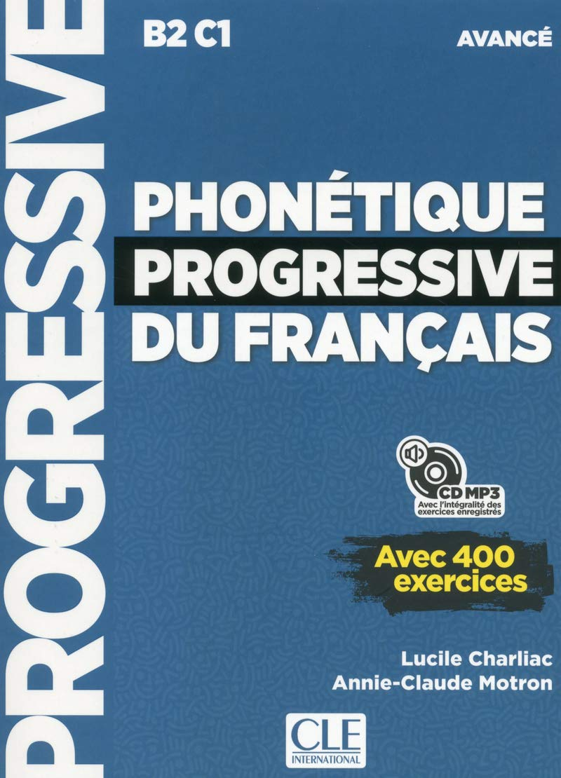 Phonétique progressive du français : B2-C1 avancé : avec 400 exercices
