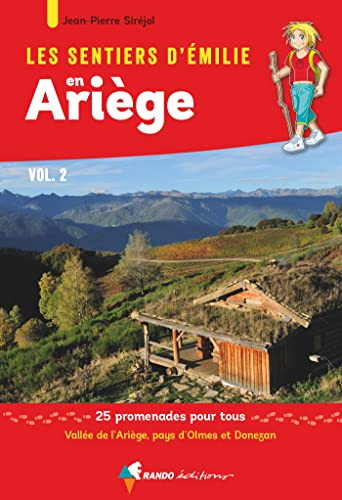 Les sentiers d'Emilie en Ariège. Vol. 2. Vallée de l'Ariège, pays d'Olmes & Donezan : 25 promenades 
