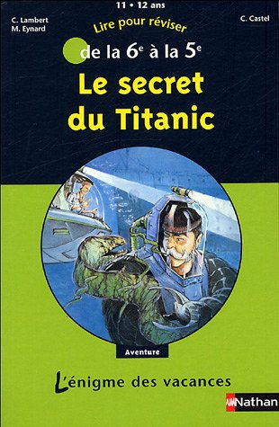 Le secret du Titanic : lire pour réviser de la 6e à la 5e, 11-12 ans