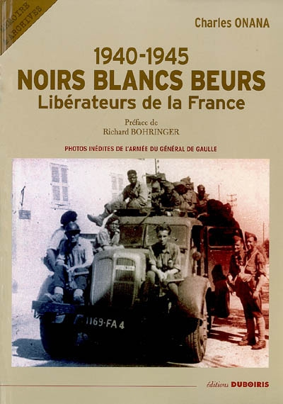 Noirs Blancs Beurs : libérateurs de la France, 1940-1945 : les photos inédites de l'armée du général