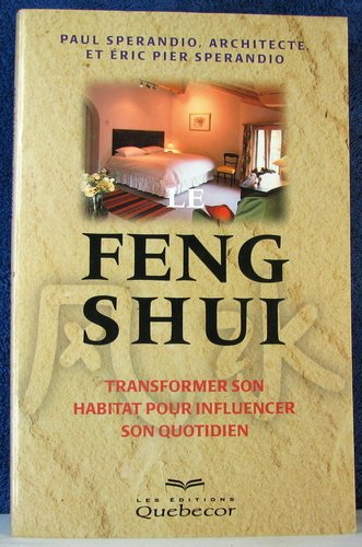 le feng shui : transformer son habitat pour influencer son quotidien