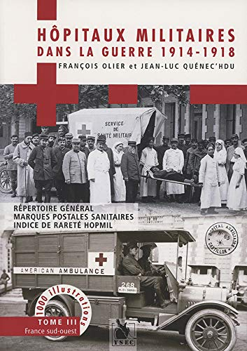 Hôpitaux militaires dans la guerre 1914-1918 : répertoire général, marques postales sanitaires, indi