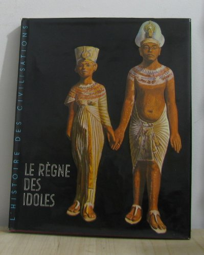 le règne des idoles de l'age préhistorique au déclin de l'égypte