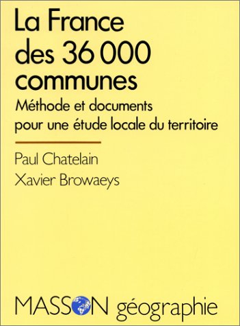 La France des 36.000 communes : méthodes et documents pour l'étude locale du territoire