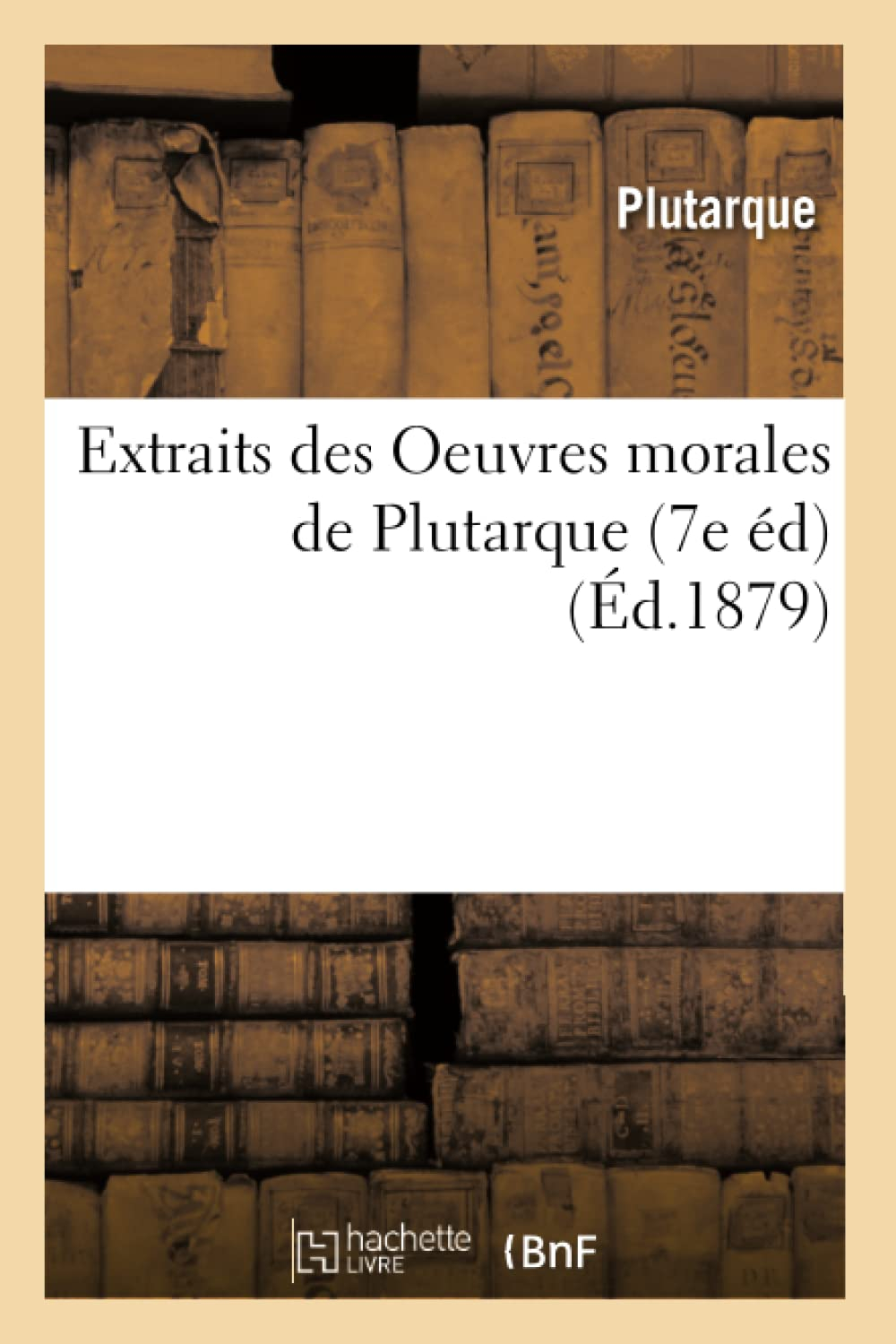 Extraits des Oeuvres morales de Plutarque (7e éd) (Ed.1879)