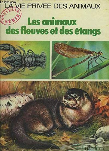 les animaux des fleuves et des etangs - la vie privee des animaux.