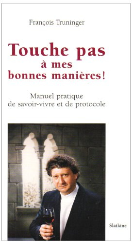 Touche Pas a Mes Bonnes Manieres ! Manuel Pratique de Savoir-Vivre et de Protocole.