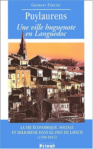 Puylaurens : une ville huguenote en Languedoc : la vie économique, sociale et religieuse dans le pay