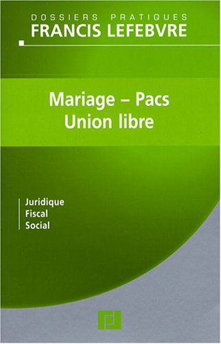 Mariage, pacs, union libre : juridique, fiscal, social : à jour au 15 avril 2008