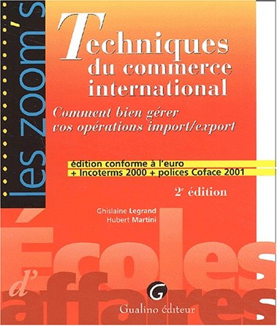 Techniques du commerce international : comment bien gérer vos opérations import-import : édition con