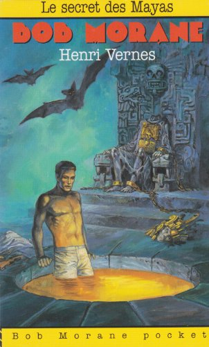 Bob Morane. Vol. 6. Le secret des Mayas