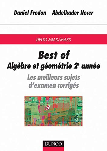 Best of, algèbre et géométrie 2e année : les meilleurs sujets d'examen corrigés : DEUG MIAS-MASS
