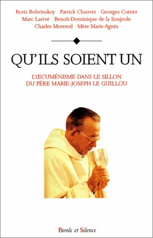 Qu'ils soient un : l'oeœcuménisme dans le sillon du père Marie-Joseph Le Guillou