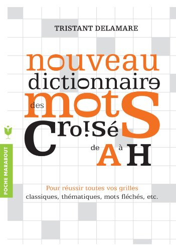 Nouveau dictionnaire des mots croisés. Vol. 1. De A à H