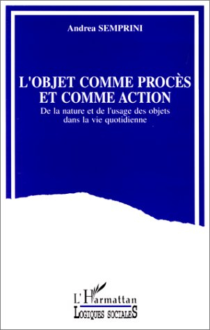L'objet comme procès et comme action : de la nature et de l'usage des objets dans la vie quotidienne
