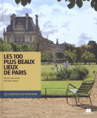 Les 100 plus beaux lieux de Paris. The 100 most beautiful places in Paris