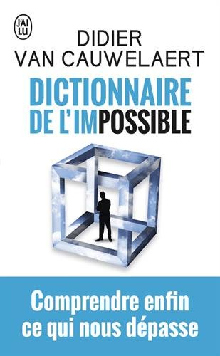 Dictionnaire de l'impossible : comprendre enfin ce qui nous dépasse