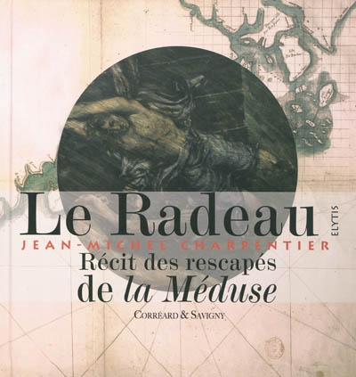 Le radeau, Jean-Michel Charpentier : textes des rescapés de la Méduse