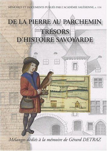 De la pierre au parchemin : trésors d'histoire savoyarde : mélanges dédiés à la mémoire de Gérard De