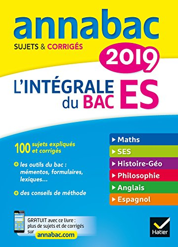 L'intégrale du bac ES 2019 : maths, SES, histoire géo, philosophie, anglais, espagnol : sujets & cor