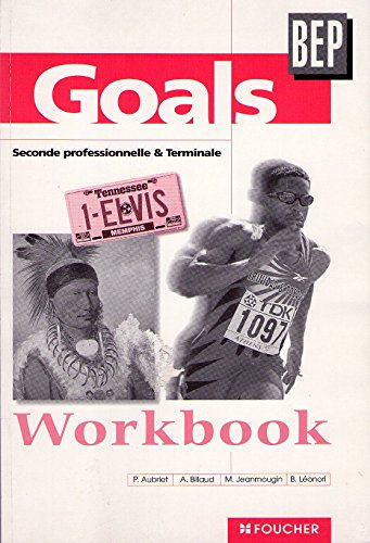 Goals, BEP, seconde professionelle et terminale : workbook
