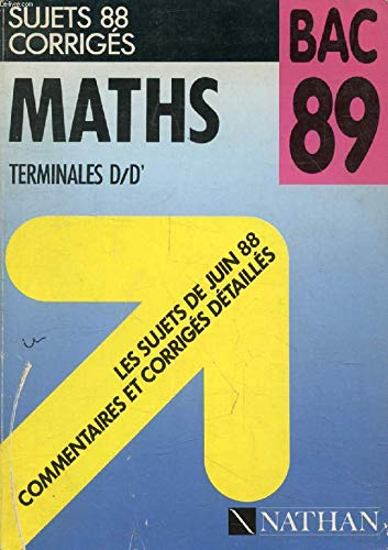 Maths : terminales D, D', sujets 88 corrigés, bac 89