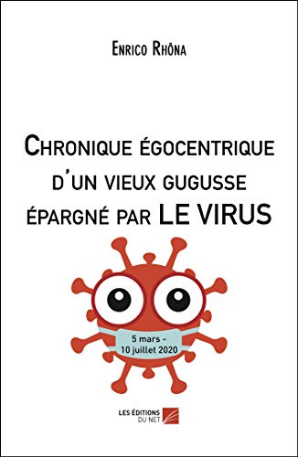 Chronique égocentrique d'un vieux gugusse épargné par le virus (5 mars - 10 juillet 2020)