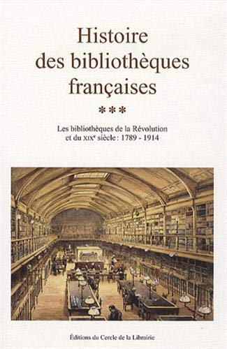 Histoire des bibliothèques françaises. Vol. 3. Les bibliothèques de la Révolution et du XIXe siècle 