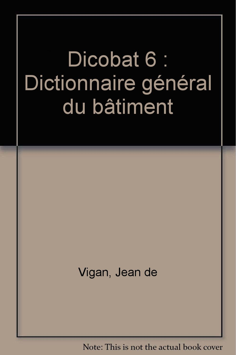 Dicobat 6 : dictionnaire général du bâtiment