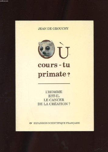 Où cours-tu, primate ?. L'Homme est-il le cancer de la création ?