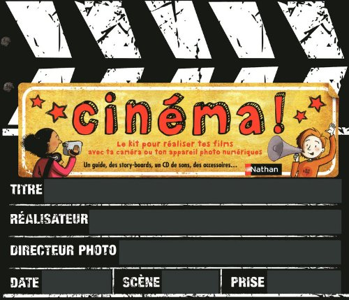 Cinéma ! : le kit pour réaliser tes films avec ta caméra ou ton appareil photo numérique