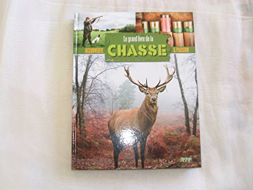 decouverte & passion //le grand livre de la chasse//pascal durantel//editions atp//2014