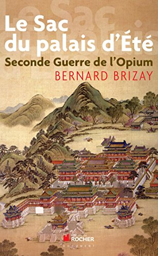 Le sac du palais d'Eté : seconde guerre de l'opium : l'expédition anglo-française de Chine en 1860