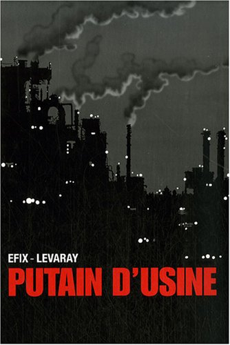 Putain d'usine : adaptation du roman Putain d'usine de Jean-Pierre Levaray