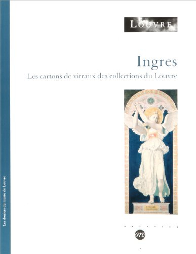 Ingres : les cartons de vitraux des collections du Louvre : exposition, Musée du Louvre, 22 mai-23 s