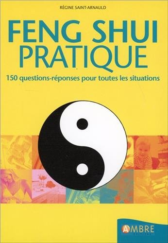 Feng shui pratique : 150 questions réponses pour toutes les situations