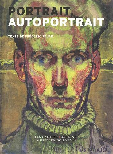 Portrait, autoportrait : exposition, Vevey, Musée Jenisch, du 29 mai au 5 septembre 2021