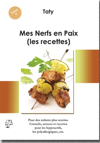 Mes nerfs en paix, les recettes : recettes ressourçantes pour des enfants plus sereins : conseils, a
