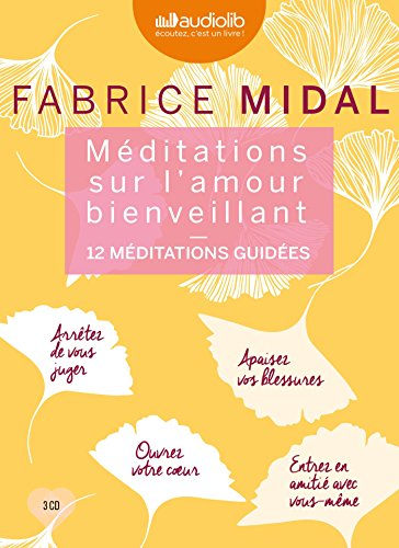 Méditations sur l'amour bienveillant : 12 méditations guidées